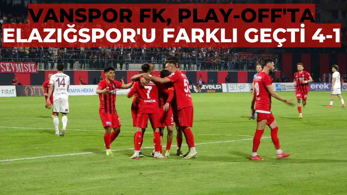 Vanspor FK, Play-Off'ta Elazığspor'u Farklı Geçti: 4-1
