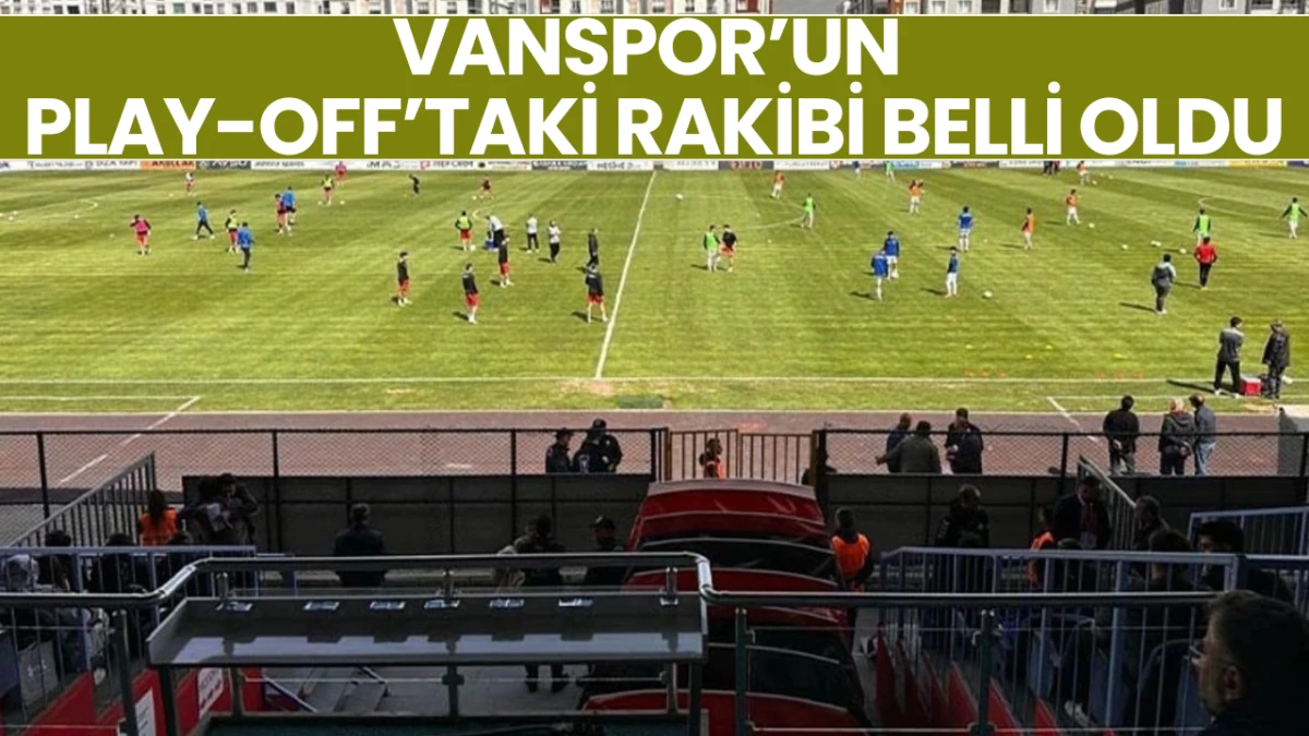 Vanspor’un play-off 1. turdaki rakibi belli oldu