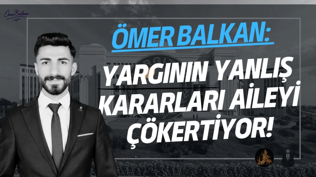 Yargının Yanlış Kararları Aileyi Çökertiyor