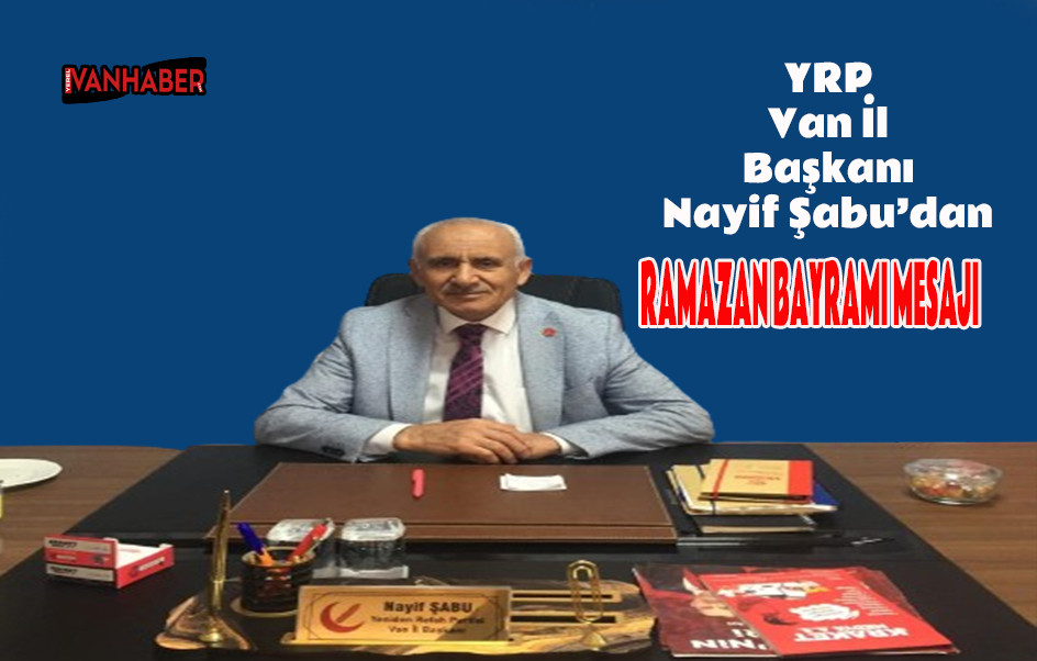YRP Van İl Başkanı Şabu’dan Ramazan Bayramı Mesajı