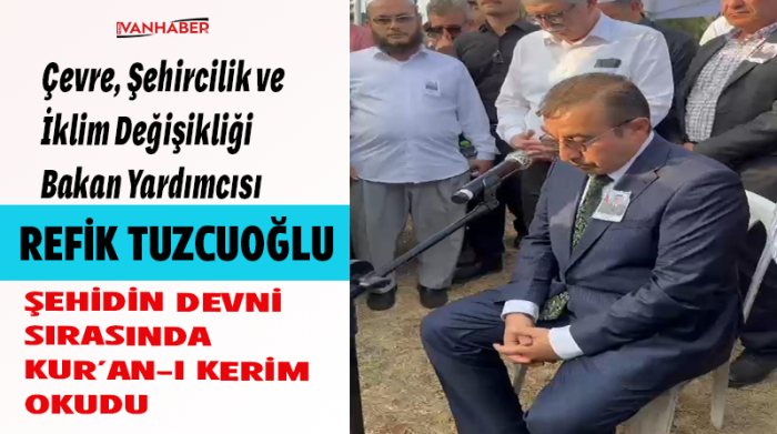Bakan Yardımcısı Refik Tuzcuoğlu; Şehidin defni sırasında   Kur'an-ı Kerim Okudu