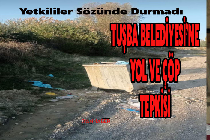 Tuşba Belediyesi'ne Yol ve Çöp Tepkisi